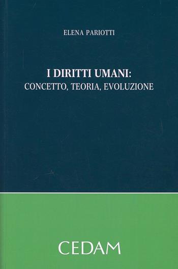 I diritti umani. Concetto, teoria, evoluzione - Elena Pariotti - Libro CEDAM 2013 | Libraccio.it