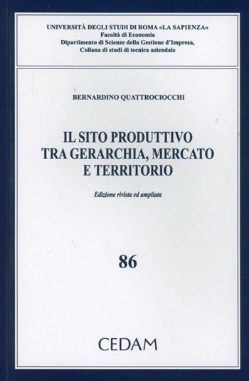 Il sito produttivo tra gerarchia, mercato e territorio - Bernardino Quattrociocchi - Libro CEDAM 2012, Univ.Sapienza-Facoltà di economia | Libraccio.it