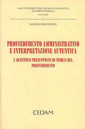 Provvedimento amministrativo e interpretazione autentica. Vol. 1: Questioni presupposte di teoria del provvedimento