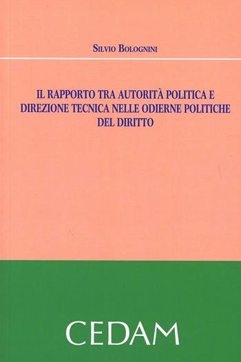 Il rapporto tra autorità politica e direzione tecnica nelle odierne politiche del diritto - Silvio Bolognini - Libro CEDAM 2012 | Libraccio.it