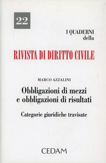 Obbligazioni di mezzi e obbligazioni di risultati. Categorie giuridiche travisate - Marco Azzalini - Libro CEDAM 2012, I Quaderni della «Rivista di dir. civile» | Libraccio.it