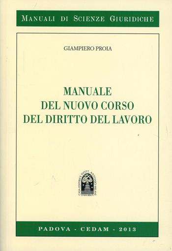 Manuale del nuovo corso del diritto del lavoro - Giampiero Proia - Libro CEDAM 2013, Manuali di scienze giuridiche | Libraccio.it