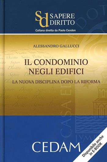 Il condominio negli edifici. La nuova disciplina dopo la riforma - Alessandro Gallucci - Libro CEDAM 2013, Sapere diritto | Libraccio.it