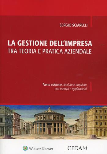 La gestione dell'impresa. Tra teoria e pratica aziendale - Sergio Sciarelli - Libro CEDAM 2014 | Libraccio.it