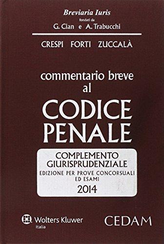 Commentario breve al codice penale. Complemento giurisprudenziale. Edizione per prove concorsuali ed esami 2014 - Alberto Crespi, Gabrio Forti, Giuseppe Zuccalà - Libro CEDAM 2014 | Libraccio.it