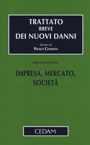 Trattato breve dei nuovi danni. Vol. 2: Impresa, mercato, società - Paolo Cendon - Libro CEDAM 2014, Trattato breve dei nuovi danni | Libraccio.it