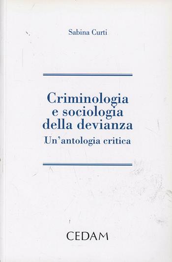 Criminologia e sociologia della devianza. Un'antologia critica - Sabina Curti - Libro CEDAM 2014 | Libraccio.it