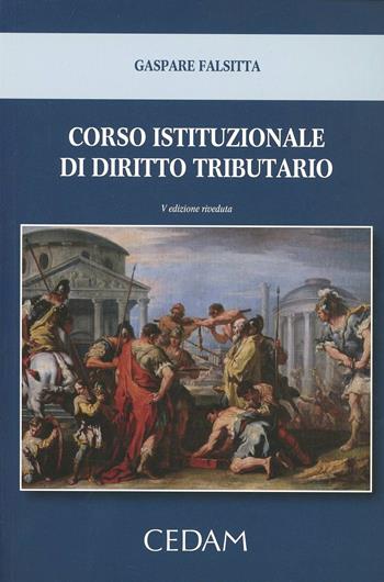 Corso istituzionale di diritto tributario - Gaspare Falsitta, Gianmichele Bosco, Luca D'Amore - Libro CEDAM 2014 | Libraccio.it