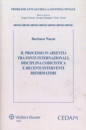 Il processo in absentia tra fonti internazionali. Disciplina codicistica e recenti interventi riformatori