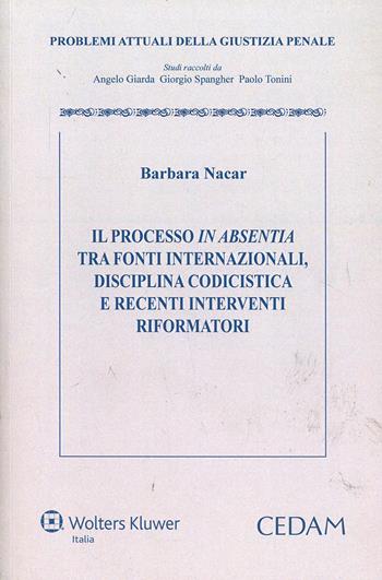 Il processo in absentia tra fonti internazionali. Disciplina codicistica e recenti interventi riformatori - Barbara Nacar - Libro CEDAM 2014, Problemi attuali della giustizia penale | Libraccio.it