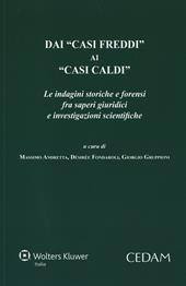 Dai «casi freddi» ai «casi caldi». Le indagini storiche e forensi fra saperi giuridici e investigazioni scientifiche