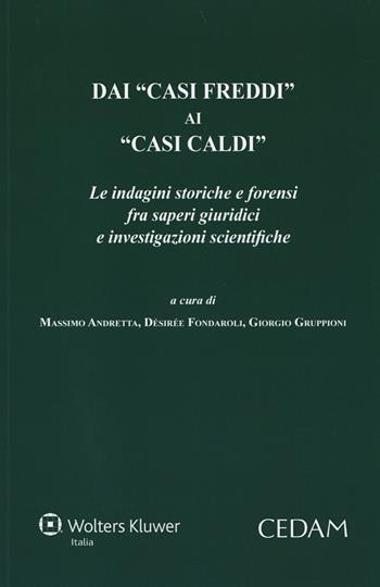 Dai «casi freddi» ai «casi caldi». Le indagini storiche e forensi fra saperi giuridici e investigazioni scientifiche  - Libro CEDAM 2014 | Libraccio.it