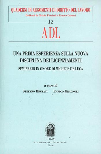 Una prima esperienza sulla nuova disciplina dei licenziamenti. Seminario in onore di Michele De Luca  - Libro CEDAM 2014, Quaderni di argom. di diritto del lavoro | Libraccio.it