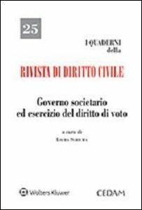 Governo societario ed esercizio del diritto di voto  - Libro CEDAM 2015, I Quaderni della «Rivista di dir. civile» | Libraccio.it