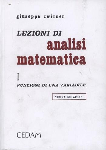 Lezioni di analisi matematica. Vol. 1: Funzioni di una variabile - Giuseppe Zwirner - Libro CEDAM 1976 | Libraccio.it