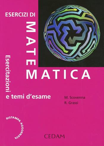 Esercizi di matematica. Esercitazioni e temi d'esame - Marina Scovenna, Rosanna Grassi - Libro CEDAM 2013 | Libraccio.it
