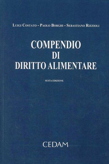Compendio di diritto alimentare - Luigi Costato, Paolo Borghi, Sebastiano Rizzioli - Libro CEDAM 2013 | Libraccio.it