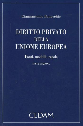 Diritto privato della Unione Europea. Fonti, modelli, regole - Giannantonio Benacchio - Libro CEDAM 2013 | Libraccio.it