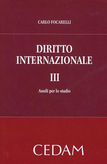 Diritto internazionale. Vol. 3: Ausili per lo studio - Carlo Focarelli - Libro CEDAM 2013 | Libraccio.it