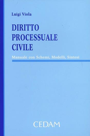 Diritto processuale civile. Manuale con schemi, modelli, sintesi - Luigi Viola - Libro CEDAM 2013 | Libraccio.it