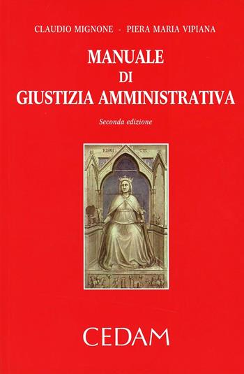 Manuale di giustizia amministrativa - Claudio Mignone, Piera Maria Vipiana - Libro CEDAM 2013 | Libraccio.it