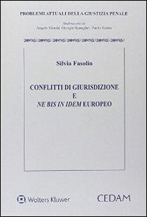 Conflitti di giurisdizione e ne bis in idem europeo - Silvia Fasolin - Libro CEDAM 2015, Problemi attuali della giustizia penale | Libraccio.it