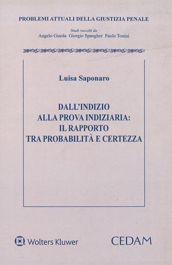 Dall'indizio alla prova indiziaria. Il rapporto tra probabilità e certezza - Luisa Saponaro - Libro CEDAM 2015, Problemi attuali della giustizia penale | Libraccio.it
