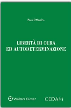 Libertà di cura ed autodeterminazione - Paco D'Onofrio - Libro CEDAM 2015 | Libraccio.it