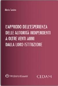 L'approdo dell'esperienza delle autorità indipendenti a oltre venti anni dalla loro istituzione - Mario Sanino - Libro CEDAM 2015 | Libraccio.it
