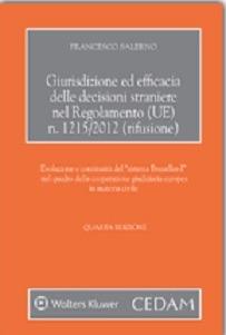 Giurisdizione ed efficacia delle decisioni straniere nel regolamento (UE) n.1215/2012 (rifusione) - Francesco Salerno - Libro CEDAM 2015 | Libraccio.it
