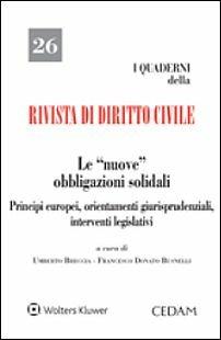 Le nuove obbligazioni solidali. Principi europei, orientamenti giurisprudenziali, interventi legislativi  - Libro CEDAM 2016, I Quaderni della «Rivista di dir. civile» | Libraccio.it