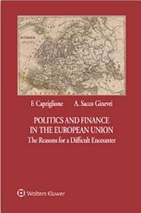 Politics and finance in the European Union. The reasons for a difficult encounter - Francesco Capriglione, Andrea Sacco Ginevri - Libro CEDAM 2016 | Libraccio.it