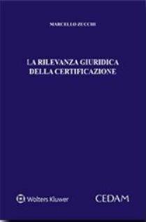 La rilevanza giuridica della certificazione - Marcello Zucchi - Libro CEDAM 2016 | Libraccio.it