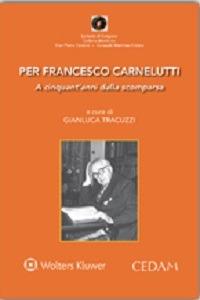 Per Francesco Carnelutti. A cinquant'anni dalla scomparsa  - Libro CEDAM 2015, La testa di Gorgone | Libraccio.it