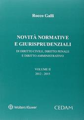 Novità normative e giurispudenziali. Di diritto civile, diritto penale e diritto amministrativo. Vol. 2: 2012-2015.