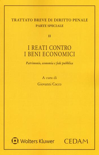 I reati contro i beni economici. Patrimonio, economia e fede pubblica  - Libro CEDAM 2015, Trattato diritto penale. Parte speciale | Libraccio.it