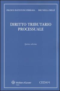 Diritto tributario processuale - Franco Batistoni Ferrara, Brunella Bellè - Libro CEDAM 2014 | Libraccio.it