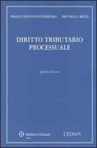 Diritto tributario processuale - Franco Batistoni Ferrara, Brunella Bellè - Libro CEDAM 2014 | Libraccio.it