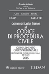 Commentario breve al codice di procedura civile. Complemento giurisprudenziale. Edizione per prove concorsuali ed esami 2015