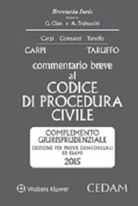 Commentario breve al codice di procedura civile. Complemento giurisprudenziale. Edizione per prove concorsuali ed esami 2015  - Libro CEDAM 2015, Breviaria iuris | Libraccio.it