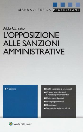 L'opposizione alle sanzioni amministrative. - Aldo Carrato - Libro CEDAM 2016, Manuali per la professione | Libraccio.it
