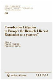 Cross-border litigation in Europe. The Brussels I recast regulation as a panacea?  - Libro CEDAM 2016, Studi Rivista dir. int. priv. e process. | Libraccio.it