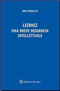 Leibniz. Una breve biografia intellettuale - Ugo Pagallo - Libro CEDAM 2016 | Libraccio.it