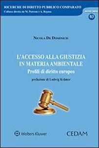 L'accesso alla giustizia in materia ambientale. Profili di diritto europeo - Nicola De Dominicis - Libro CEDAM 2016, Ricerche di diritto pubblico comparato | Libraccio.it