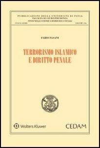 Terrorismo islamico e diritto penale - Fabio Fasani - Libro CEDAM 2016, Univ. Pavia-Studi sc. giuridiche sociali | Libraccio.it