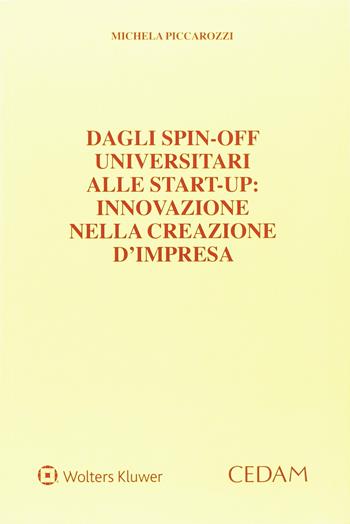Dagli spin-off universitari alle start-up. Innovazione nella creazione d'impresa - Michela Piccarozzi - Libro CEDAM 2016 | Libraccio.it