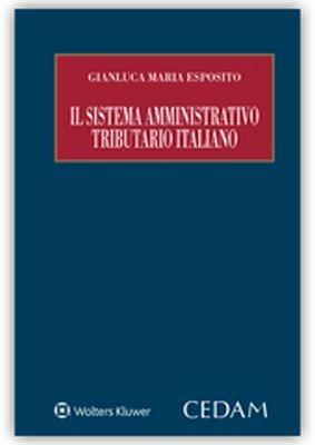 Il sistema amministrativo tributario italiano - Gianluca Maria Esposito - Libro CEDAM 2017 | Libraccio.it