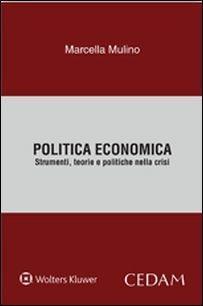 Politica economica. Strumenti, teorie e politiche nella crisi - Marcella Mulino - Libro CEDAM 2016 | Libraccio.it