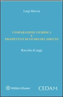 Comparazione giuridica e prospettive di studio del diritto - Luigi Moccia - Libro CEDAM 2016 | Libraccio.it