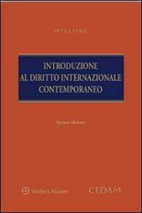 Introduzione al diritto internazionale contemporaneo - Attila Tanzi - Libro CEDAM 2016 | Libraccio.it